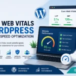 How to Improve Core Web Vitals and Make Your WordPress Website Faster
